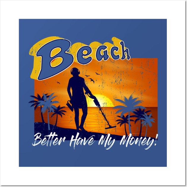 Beach Better Have My Money! Wall Art by Alema Art